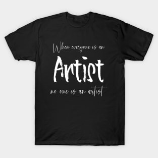 When everyone is an artist, no one is an artist | Future artist T-Shirt